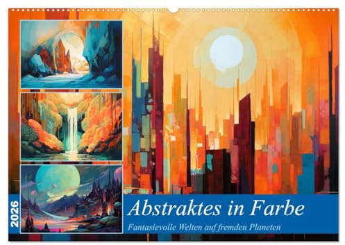 Abstraktes in Farbe (Wandkalender 2026 DIN A2 quer), CALVENDO Monatskalender: Fremde oder bekannte Welten im Farbenrausch (CALVENDO Kunst)