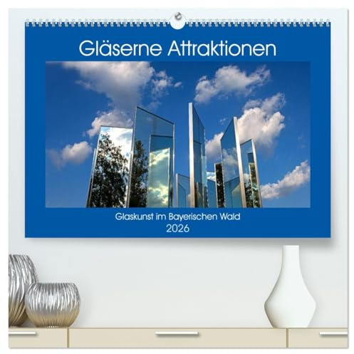 Gläserne Attraktionen - Glaskunst im Bayerischen Wald (hochwertiger Premium Wandkalender 2026 DIN A2 quer), Kunstdruck in Hochglanz: Bilder von den ... des Bayerischen Waldes (CALVENDO Kunst)