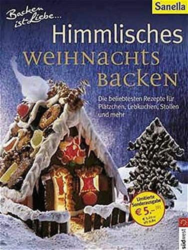 Himmlisches Weihnachtsbacken. Die beliebtesten Rezepte für Plätzchen, Lebkuchen, Stollen und mehr
