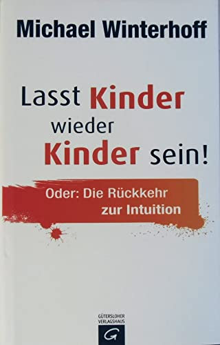 Lasst Kinder wieder Kinder sein! Oder: die Rückkehr zur Intuition