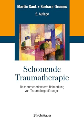 Schonende Traumatherapie: Ressourcenorientierte Behandlung von Traumafolgestörungen