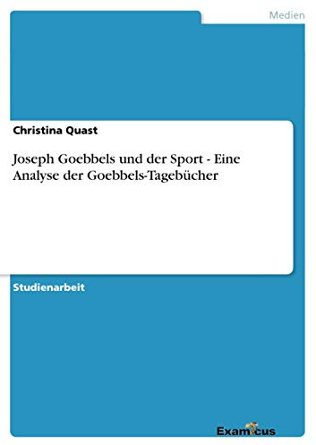 Joseph Goebbels und der Sport - Eine Analyse der Goebbels-Tagebücher