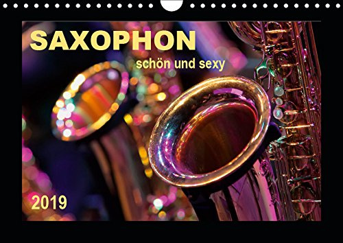 Saxophon - schön und sexy (Wandkalender 2019 DIN A4 quer): Saxophon - Super-Klang, richtig schön und einfach sexy. (Monatskalender, 14 Seiten ) (CALVENDO Kunst)