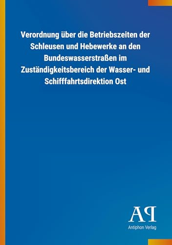 Verordnung über die Betriebszeiten der Schleusen und Hebewerke an den Bundeswasserstraßen im Zuständigkeitsbereich der Wasser- und Schifffahrtsdirektion Ost