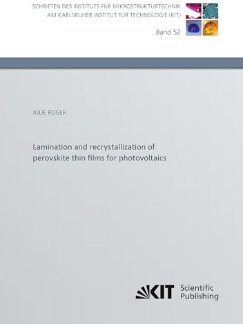 Lamination and recrystallization of perovskite thin films for photovoltaics (Schriften des Instituts für Mikrostrukturtechnik am Karlsruher Institut ... / Hrsg.: Institut für Mikrostrukturtechnik)