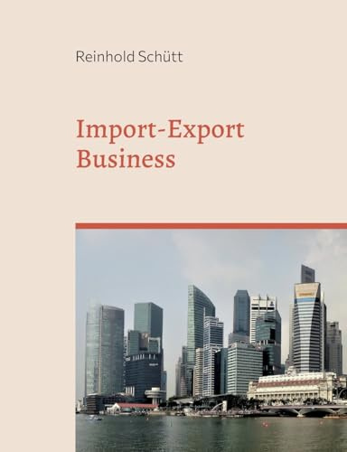 Import-Export Business: Von der ersten Kontaktaufnahme bis zur erfolgreichen Geschäftsabwicklung