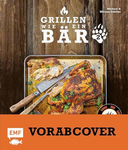 Grillen wie ein Bär 2: Noch mehr brandheiße Rezepte für Grill & Dutch Oven