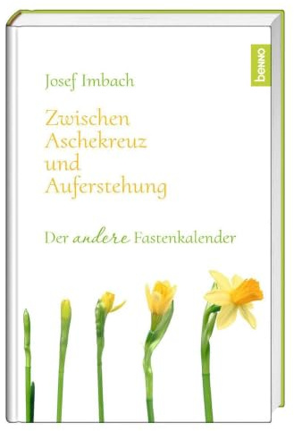 Zwischen Aschekreuz und Auferstehung: Der andere Fastenkalender