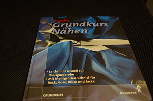Burda Grundkurs Nähen. Leicht und schnell zur Basisgarderobe. Mit Mehrgrössen-Schnitt für Rock, Hose, Bluse und Jacke