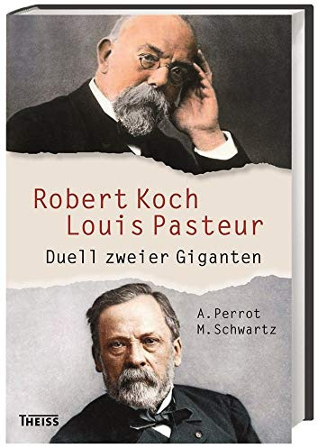 Robert Koch und Louis Pasteur: Duell zweier Giganten