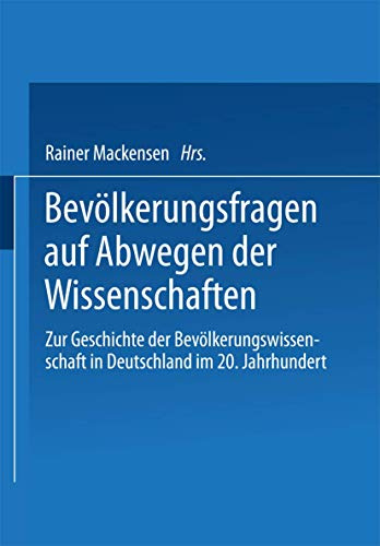 Bevölkerungsfragen auf Abwegen der Wissenschaften: Dokumentation Des 1. Colloquiums Zur Geschichte Der Bevölkerungswissenschaft In Deutschland Im 20. Jahrhundert (German Edition)