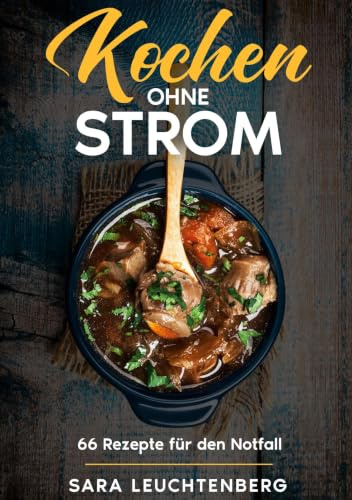 Kochen ohne Strom: 66 Rezepte für den Notfall