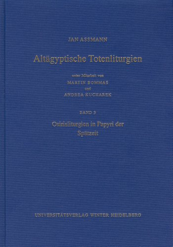 Altägyptische Totenliturgien / Osirisliturgien in Papyri der Spätzeit: Kritisch kommentierte Ausgabe (Supplemente zu den Schriften der Heidelberger ... Philosophisch-historische Klasse, Band 3)