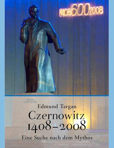 Czernowitz 1408 - 2008. Eine Suche nach dem Mythos