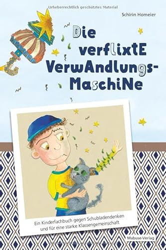 Die verflixte Verwandlungsmaschine. Ein Kinderfachbuch gegen Schubladendenken und für eine starke Klassengemeinschaft. Ideal für die Grundschule: Projektwoche Thema Mobbing