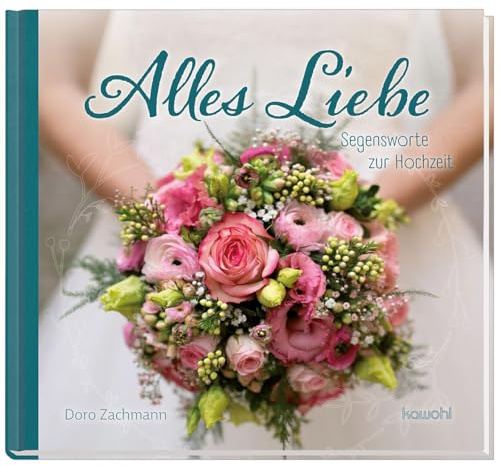 Alles Liebe: Segensworte zur Hochzeit