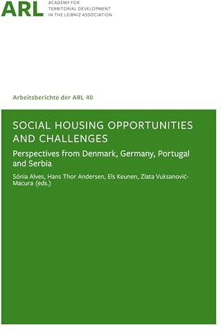 Social Housing Opportunities and Challenges – Perspectives from Denmark, Germany, Portugal and Serbia (Arbeitsberichte der ARL)