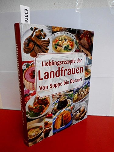 Lieblingsrezepte der Landfrauen: Von Suppe bis Dessert