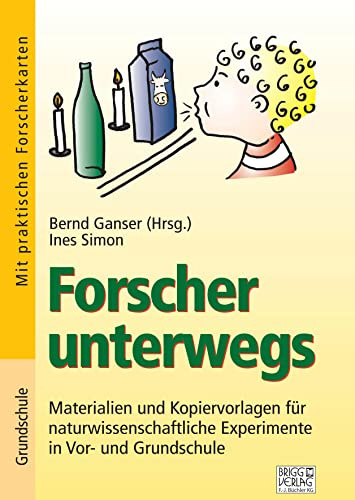 Forscher unterwegs: Materialien und Kopiervorlagen für naturwissenschaftliche Experimente in Vor- und Grundschule