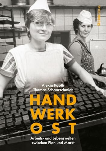Handwerk Ost: Arbeits- und Lebenswelten zwischen Plan und Markt