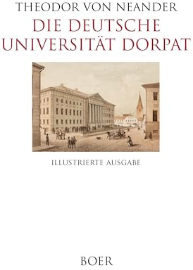 Die Deutsche Universität Dorpat: im Lichte der Geschichte und der Gegenwart