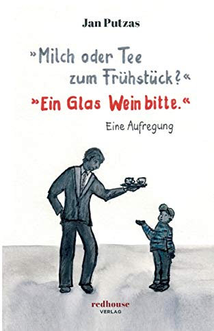»Milch oder Tee zum Frühstück?« »Ein Glas Wein bitte.«: Eine Aufregung