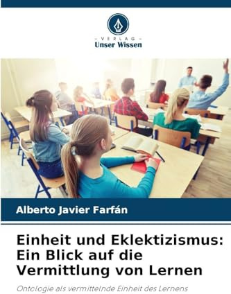 Einheit und Eklektizismus: Ein Blick auf die Vermittlung von Lernen: Ontologie als vermittelnde Einheit des Lernens
