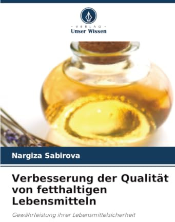 Verbesserung der Qualität von fetthaltigen Lebensmitteln: Gewährleistung ihrer Lebensmittelsicherheit