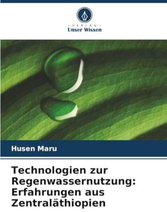 Technologien zur Regenwassernutzung: Erfahrungen aus Zentraläthiopien: DE