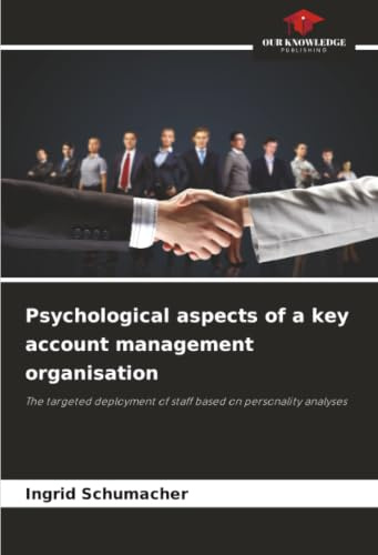Psychological aspects of a key account management organisation: The targeted deployment of staff based on personality analyses