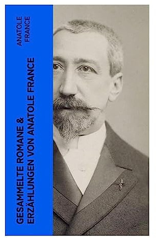 Gesammelte Romane & Erzählungen von Anatole France