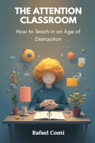 The Attention Classroom: How to Teach in an Age of Distraction