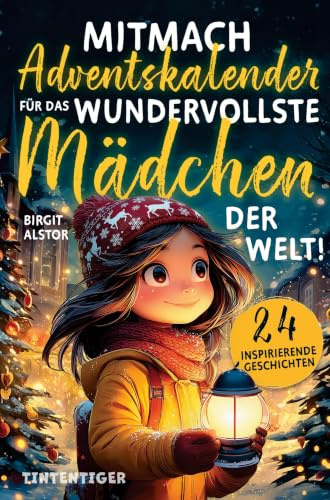 Mitmach-Adventskalender für das wundervollste Mädchen der Welt!: 24 inspirierende Geschichten über innere Stärke, Selbstvertrauen und Mut - zum Lesen, Staunen, Entdecken und Ausmalen