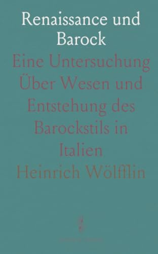 Renaissance und Barock: Eine Untersuchung Über Wesen und Entstehung des Barockstils in Italien