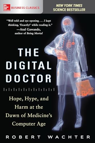 The Digital Doctor: Hope, Hype, and Harm at the Dawn of Medicine’s Computer Age (BUSINESS BOOKS)