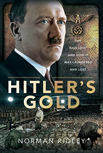 Hitler's Gold: The Nazi Loot and How it was Laundered and Lost