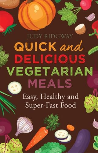 Quick and Delicious Vegetarian Meals: Easy, healthy and super-fast food (Tom Thorne Novels)