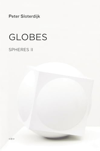 Globes: Macrospherology Volume II: Spheres (Semiotext(e) / Foreign Agents): Spheres Volume II: Macrospherology