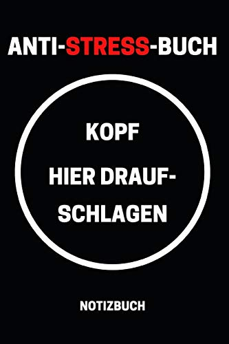 Anti-Stress-Buch Kopf Hier Draufschlagen Notizbuch: Notizheft und Planer für alle gestressten Mitarbeiter, Kollegen oder Chefs - Lustige Geschenkidee - im praktischen A5 Format 110 linierte Seiten