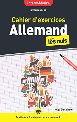Cahier d'exercices allemand intermédiaire niveaux B1 B2 pour les Nuls: | allemand, langue, exercices, méthode de langue