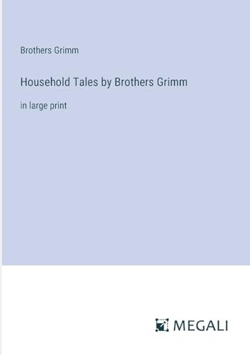 Household Tales by Brothers Grimm: in large print