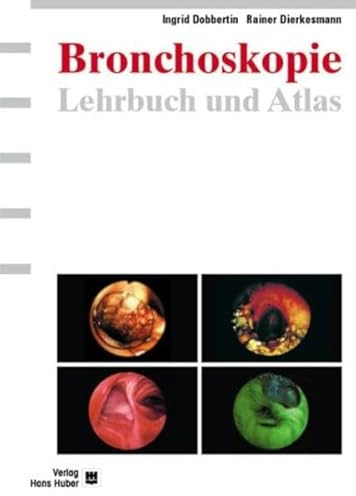 Lehrbuch und Atlas der Bronchoskopie: Geschichte, Techniken, Krankheitsbilder