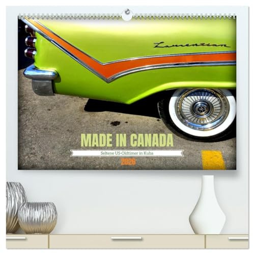 MADE IN CANADA - Seltene US-Oldtimer in Kuba (hochwertiger Premium Wandkalender 2026 DIN A2 quer), Kunstdruck in Hochglanz: In Canada produzierte amerikanische Straßenkreuzer (CALVENDO Mobilitaet)