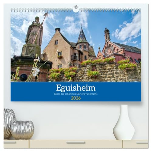 Eguisheim - Eines der schönsten Dörfer Frankreichs (hochwertiger Premium Wandkalender 2026 DIN A2 quer), Kunstdruck in Hochglanz: Spaziergang durch eine Perle des Elsass (CALVENDO Orte)