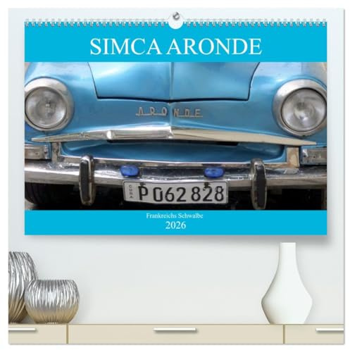 SIMCA ARONDE - Frankreichs Schwalbe (hochwertiger Premium Wandkalender 2026 DIN A2 quer), Kunstdruck in Hochglanz: Der französische Oldtimer Simca Aronde auf Kuba (CALVENDO Technologie)
