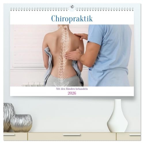 Chiropraktik - mit den Händen behandeln (hochwertiger Premium Wandkalender 2026 DIN A2 quer), Kunstdruck in Hochglanz: Beweglichkeit spüren (CALVENDO Gesundheit)