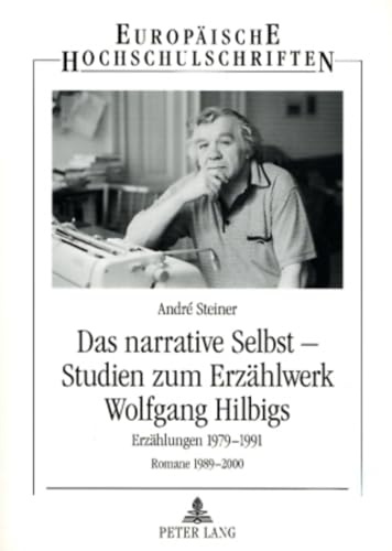 Das narrative Selbst – Studien zum Erzaehlwerk Wolfgang Hilbigs: Erzaehlungen 1979-1991 - Romane 1989-2000: Erzählungen 1979-1991 - Romane 1989-2000 ... Langue et littérature allemandes, Band 1970)