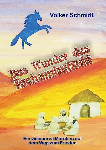 Das Wunder des Tschambutschi: ein visionäres Märchen auf dem Weg zum Frieden