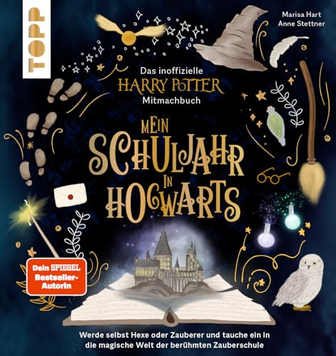 Das inoffizielle Harry-Potter-Mitmachbuch - Mein Schuljahr in Hogwarts: Werde selbst Hexe oder Zauberer und tauche ein in die magische Welt der berühmten Zauberschule
