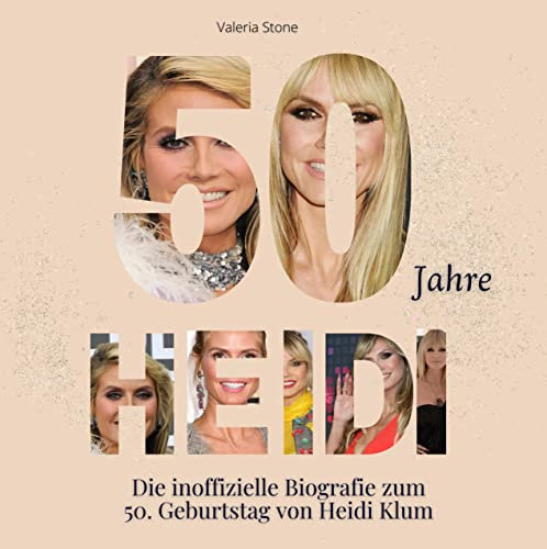 50 Jahre Heidi: Die inoffizielle Biografie zum 50. Geburtstag von Heidi Klum